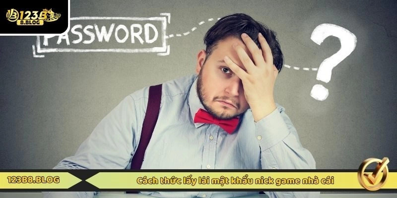 Cách thức lấy lại mật khẩu nick game nhà cái