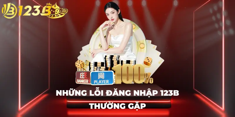 Những lỗi đăng nhập 123B thường gặp