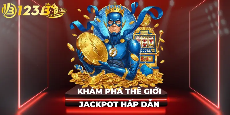 Khám phá thế giới jackpot hấp dẫn