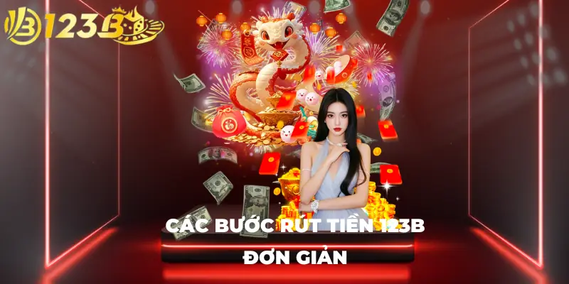 Các bước rút tiền 123B đơn giản