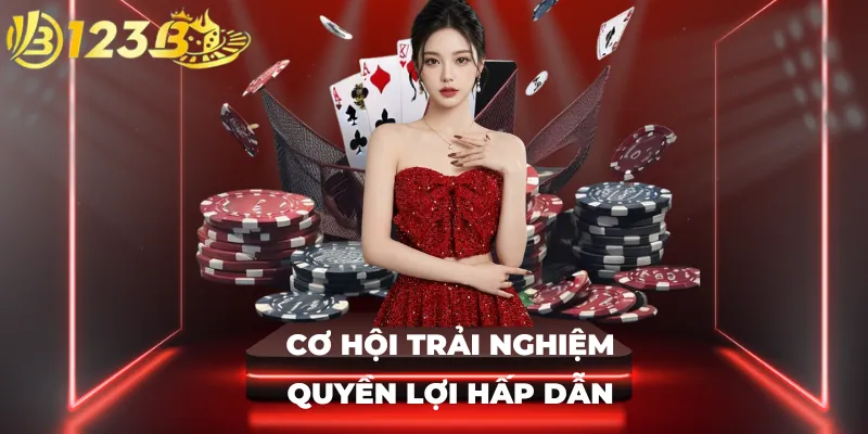 Cơ hội trải nghiệm quyền lợi hấp dẫn